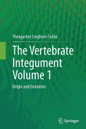 The Vertebrate Integumentvolume 1: Origin and Evolution