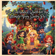 The Very Berry Gang in The Enchanted Quest for the Ultimate Very Berry Pie