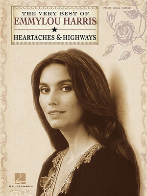 The Very Best of Emmylou Harris: Heartaches & Highways - Harris, Emmylou, and Hal Leonard Publishing Corporation