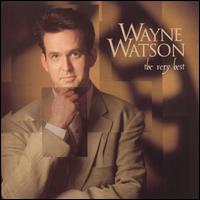 The Very Best of Wayne Watson - Wayne Watson