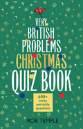 The Very British Problems Christmas Quiz Book: 600+ fiendishly festive questions