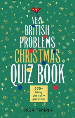 The Very British Problems Christmas Quiz Book: 600+ fiendishly festive questions - Temple, Rob