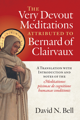 The Very Devout Meditations Attributed to Bernard of Clairvaux: A Translation with Introduction and Notes of the Meditationes Piisimae de Cognitione Humanae Conditionis Volume 298 - Bell, David N (Translated by)