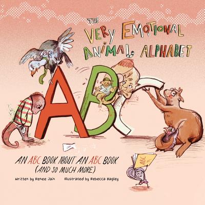 The Very Emotional Animal Alphabet: An ABC Book About an ABC Book (and So Much More) - Jain, Renee