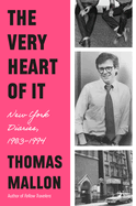 The Very Heart of It: New York Diaries, 1983-1994