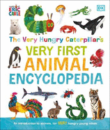 The Very Hungry Caterpillar's Very First Animal Encyclopedia: An Introduction to Animals, For VERY Hungry Young Minds
