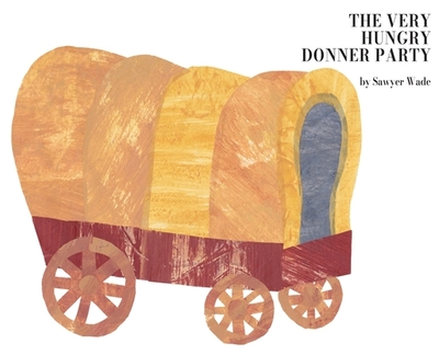 The Very Hungry Donner Party - Wade, Sawyer