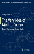 The Very Idea of Modern Science: Francis Bacon and Robert Boyle