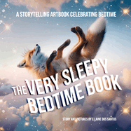 The Very Sleepy Bedtime Book: A storytelling artbook celebrating bedtime.