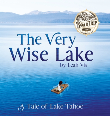 The Very Wise Lake: A Tale of Lake Tahoe - Vis, Leah