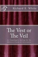 The Vest or the Veil: An Unapologetic Apology for the Offensive Claims of Jesus Christ
