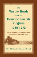 The Vestry Book of Henrico Parish, Virginia, 1730-1773: From the Original Manuscript, with Notes and Appendix