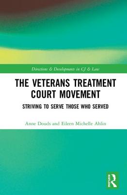 The Veterans Treatment Court Movement: Striving to Serve Those Who Served - Douds, Anne S, and Ahlin, Eileen M