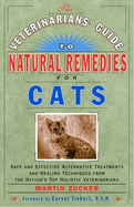 The Veterinarians' Guide to Natural Remedies for Cats: Safe and Effective Alternative Treatments and Healing Techniques from the Nation's Top Holistic Veterinarians