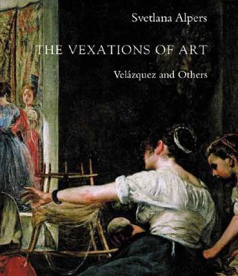 The Vexations of Art: Velazquez and Others - Alpers, Svetlana, Professor