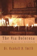 The Via Dolorosa: Following Jesus in Jerusalem