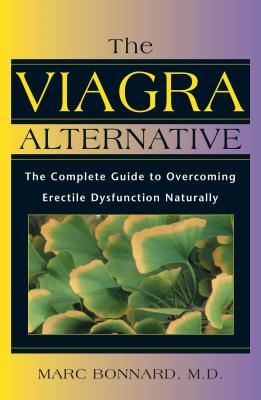 The Viagra Alternative: The Complete Guide to Overcoming Erectile Dysfunction Naturally - Bonnard, Marc, MD