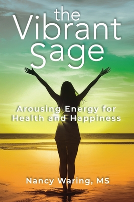 The Vibrant Sage: Arousing Energy for Health and Happiness - Waring, Nancy