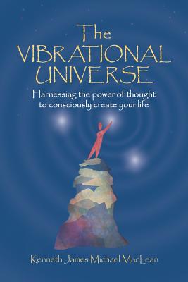 The Vibrational Universe - MacLean, Kenneth James