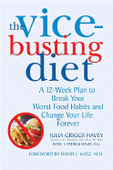 The Vice-Busting Diet: A 12-Week Plan to Break Your Worst Food Habits and Change Your Life Forever - Havey, Julia Griggs, and Havey, J Patrick, Dr.