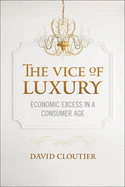 The Vice of Luxury: Economic Excess in a Consumer Age