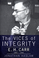 The Vices of Integrity: A Biography of E. H. Carr