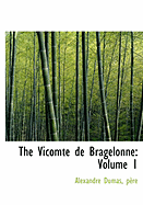 The Vicomte de Bragelonne, Volume 1 - Dumas, Pre Alexandre, and Dumas, P Re Alexandre, and Dumas, Pere Alexandre