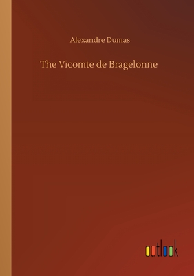 The Vicomte de Bragelonne - Dumas, Alexandre