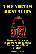 The Victim Mentality: How to Quickly Stop from Becoming Someones Next Victim