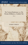 The Victim of Intolerance: Or, the Hermit of Killarney, a Catholic Tale; Vol. I