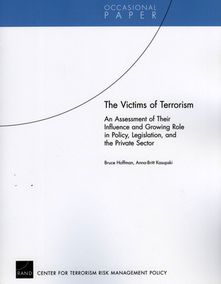 The Victims of Terrorism: An Assessment of Their Influence and Growing Role in Policy, Legislation, and the Private Sector - Hoffman, Bruce, Professor