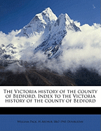 The Victoria History of the County of Bedford. Index to the Victoria History of the County of Bedford