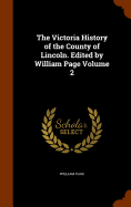 The Victoria History of the County of Lincoln. Edited by William Page Volume 2