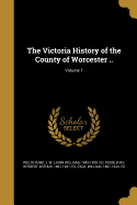 The Victoria History of the County of Worcester ..; Volume 1