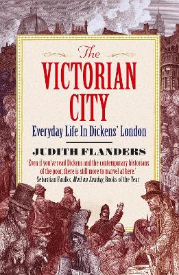 The Victorian City: Everyday Life in Dickens' London - Flanders, Judith