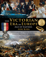 The Victorian Era in Europe - Age of Empires - through the lives of its royals, rebels, and empire-builders