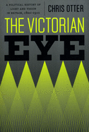 The Victorian Eye: A Political History of Light and Vision in Britain, 1800-1910