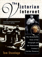 The Victorian Internet: The Remarkable Story of the Telegraph and the Nineteenth Century's On-Line Pioneers