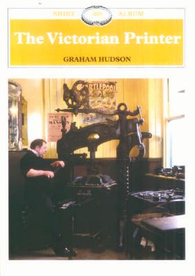 The Victorian Printer: Shire Album 329 - Hudson, Graham