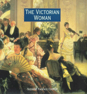 The Victorian Woman - Cooper, Suzanne Fagence