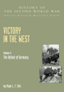 The Victory in the West: Defeat of Germany, Official Campaign History - Butler, James (Editor)