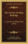 The Victory of Allen Rutledge: A Tale of the Middle West (1910)