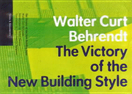 The Victory of the New Building Style - Behrendt, Walter Curt, and Mertins, Detlef (Introduction by), and Mallgrave, Harry F