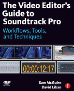 The Video Editor's Guide to Soundtrack Pro: Workflows, Tools, and Techniques