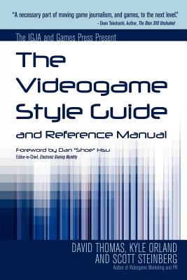 The Videogame Style Guide and Reference Manual - Orland, Kyle, and Thomas, Dave, and Steinberg, Scott