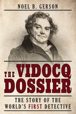 The Vidocq Dossier: The Story of the World's First Detective - Edwards, Samuel, and Gerson, Noel B