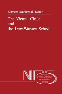 The Vienna Circle and the Lvov-Warsaw School - Szaniawski, A (Editor)