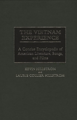 The Vietnam Experience: A Concise Encyclopedia of American Literature, Songs, and Films - Hillstrom, Kevin, and Hillstrom, Laurie Collier, and Hillstrom, Laurie Collier