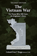 The Vietnam War: For Those That Still Care - An Engineer's Story