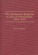 The Vietnamese Response to French Intervention, 1862-1874